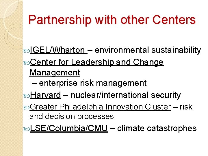 Partnership with other Centers IGEL/Wharton – environmental sustainability Center for Leadership and Change Management