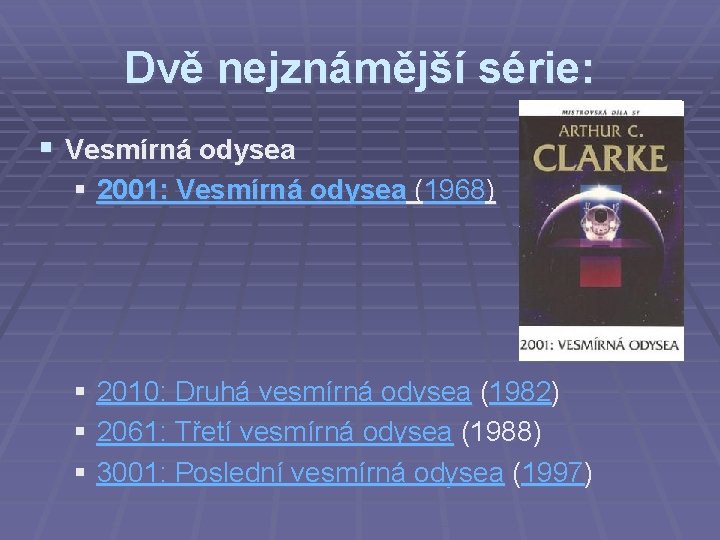 Dvě nejznámější série: § Vesmírná odysea § 2001: Vesmírná odysea (1968) § 2010: Druhá