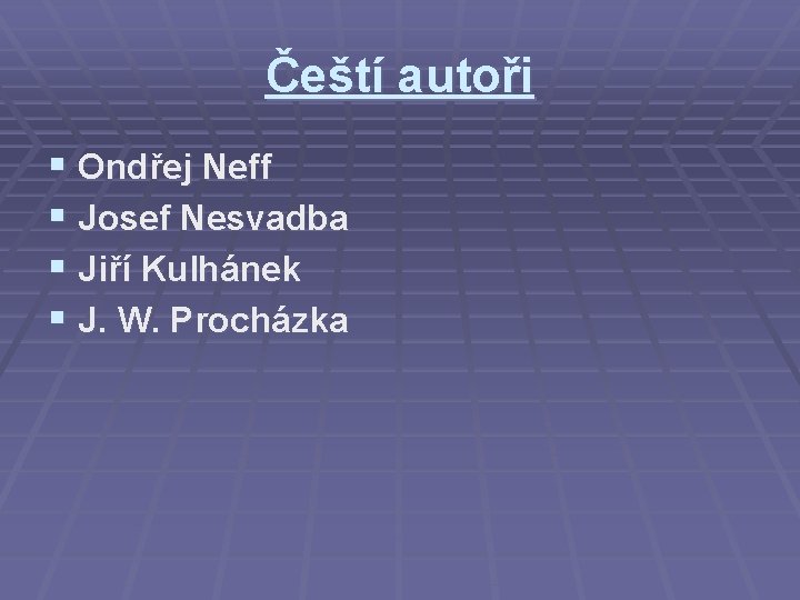 Čeští autoři § Ondřej Neff § Josef Nesvadba § Jiří Kulhánek § J. W.