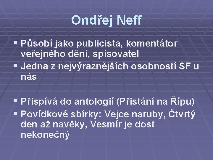 Ondřej Neff § Působí jako publicista, komentátor veřejného dění, spisovatel § Jedna z nejvýraznějších