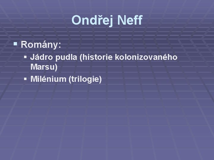 Ondřej Neff § Romány: § Jádro pudla (historie kolonizovaného Marsu) § Milénium (trilogie) 