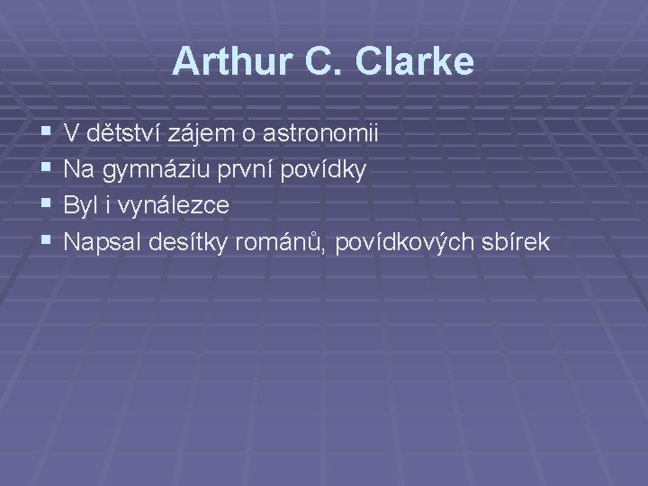 Arthur C. Clarke § § V dětství zájem o astronomii Na gymnáziu první povídky