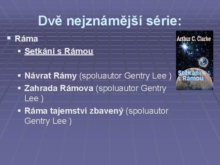 Dvě nejznámější série: § Ráma § Setkání s Rámou § Návrat Rámy (spoluautor Gentry