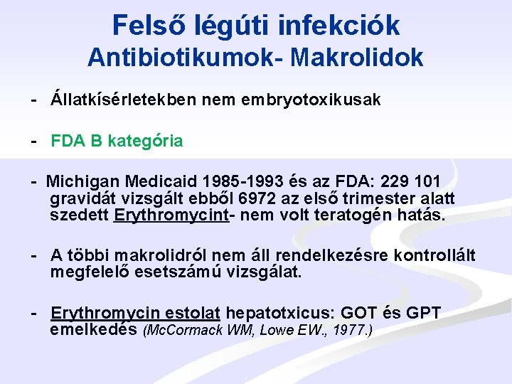 Felső légúti infekciók Antibiotikumok- Makrolidok - Állatkísérletekben nem embryotoxikusak - FDA B kategória -