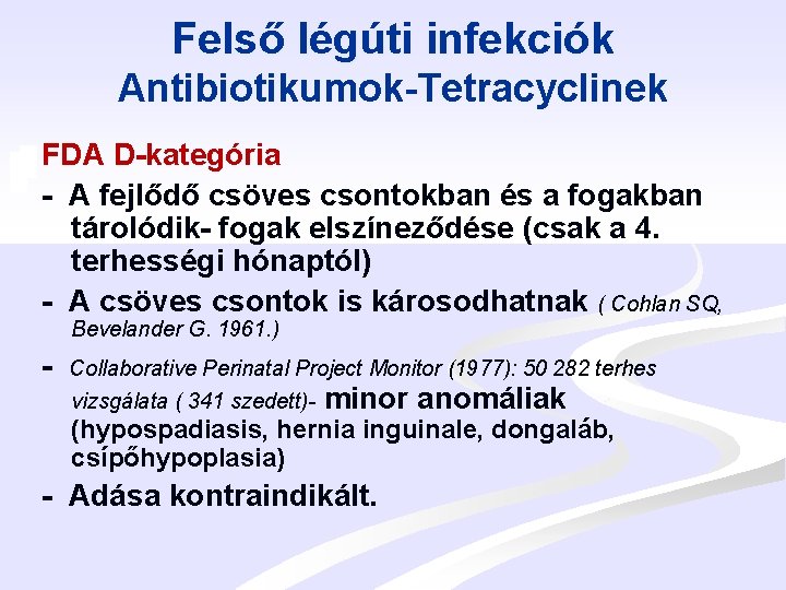 Felső légúti infekciók Antibiotikumok-Tetracyclinek FDA D-kategória - A fejlődő csöves csontokban és a fogakban