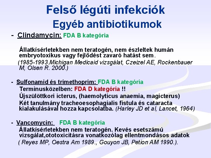 Felső légúti infekciók Egyéb antibiotikumok - Clindamycin: FDA B kategória Állatkísérletekben nem teratogén, nem