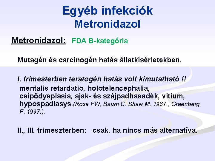 Egyéb infekciók Metronidazol: FDA B-kategória Mutagén és carcinogén hatás állatkísérletekben. I. trimesterben teratogén hatás