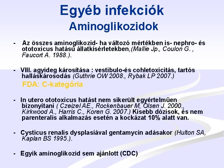 Egyéb infekciók Aminoglikozidok - Az összes aminoglikozid- ha változó mértékben is- nephro- és ototoxicus