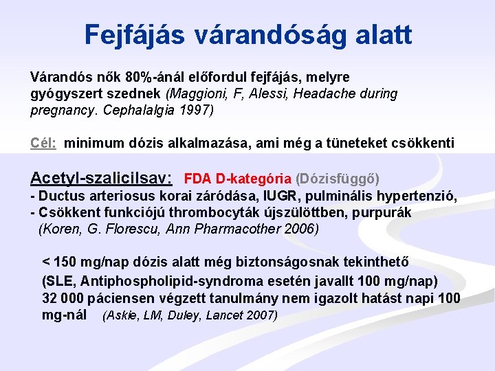 Fejfájás várandóság alatt Várandós nők 80%-ánál előfordul fejfájás, melyre gyógyszert szednek (Maggioni, F, Alessi,