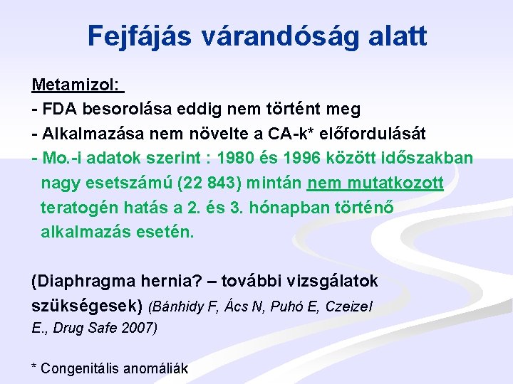 Fejfájás várandóság alatt Metamizol: - FDA besorolása eddig nem történt meg - Alkalmazása nem