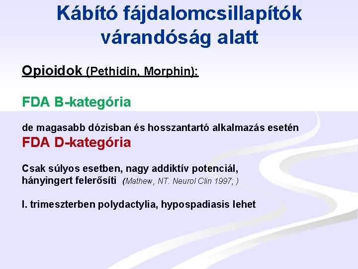 Kábító fájdalomcsillapítók várandóság alatt Opioidok (Pethidin, Morphin): FDA B-kategória de magasabb dózisban és hosszantartó