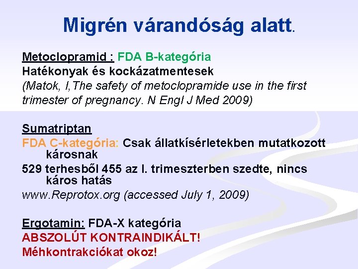 Migrén várandóság alatt. Metoclopramid : FDA B-kategória Hatékonyak és kockázatmentesek (Matok, I, The safety