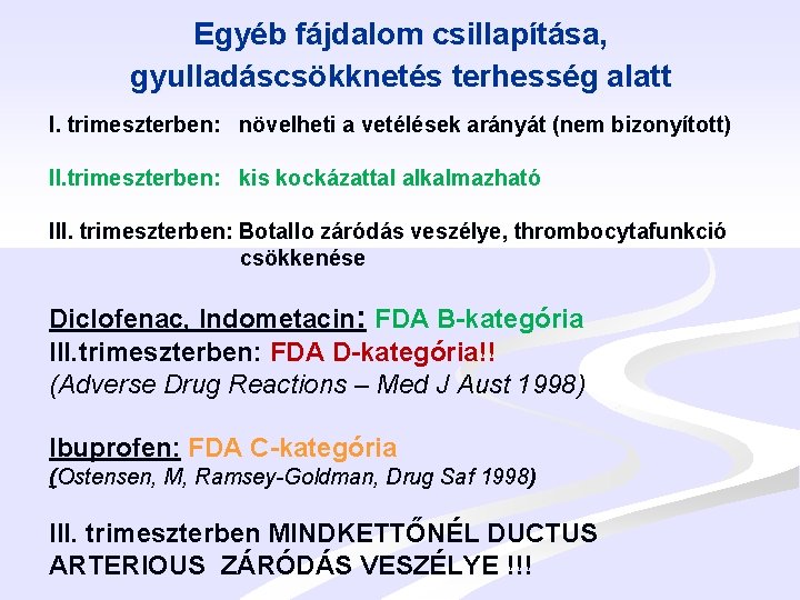 Egyéb fájdalom csillapítása, gyulladáscsökknetés terhesség alatt I. trimeszterben: növelheti a vetélések arányát (nem bizonyított)