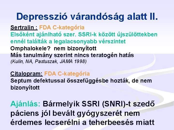 Depresszió várandóság alatt II. Sertralin : FDA C-kategória Elsőként ajánlható szer. SSRI-k között újszülöttekben