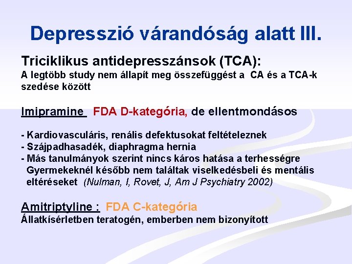 Depresszió várandóság alatt III. Triciklikus antidepresszánsok (TCA): A legtöbb study nem állapít meg összefüggést
