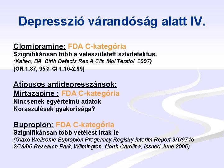 Depresszió várandóság alatt IV. Clomipramine: FDA C-kategória Szignifikánsan több a veleszületett szívdefektus. (Kallen, BA,