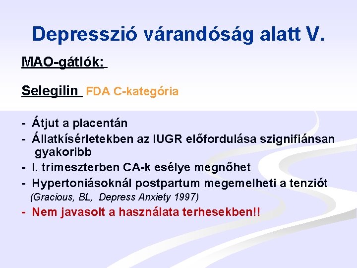 Depresszió várandóság alatt V. MAO-gátlók: Selegilin FDA C-kategória - Átjut a placentán - Állatkísérletekben