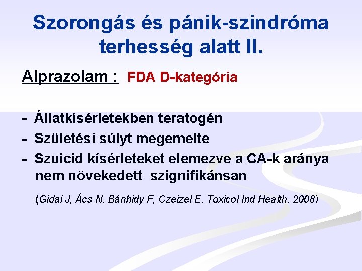 Szorongás és pánik-szindróma terhesség alatt II. Alprazolam : FDA D-kategória - Állatkísérletekben teratogén -