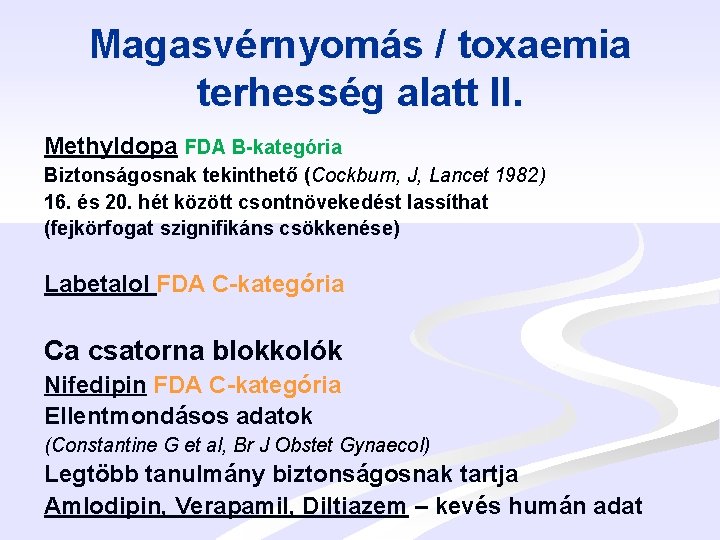 Magasvérnyomás / toxaemia terhesség alatt II. Methyldopa FDA B-kategória Biztonságosnak tekinthető (Cockburn, J, Lancet