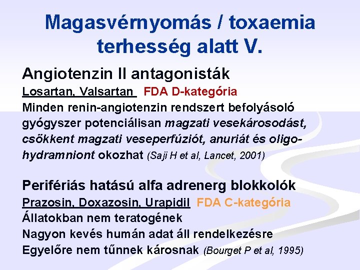 Magasvérnyomás / toxaemia terhesség alatt V. Angiotenzin II antagonisták Losartan, Valsartan FDA D-kategória Minden