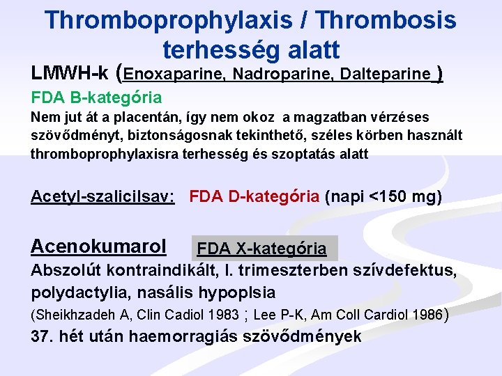 Thromboprophylaxis / Thrombosis terhesség alatt LMWH-k (Enoxaparine, Nadroparine, Dalteparine ) FDA B-kategória Nem jut