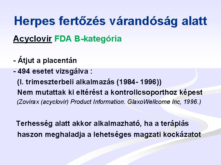 Herpes fertőzés várandóság alatt Acyclovir FDA B-kategória - Átjut a placentán - 494 esetet