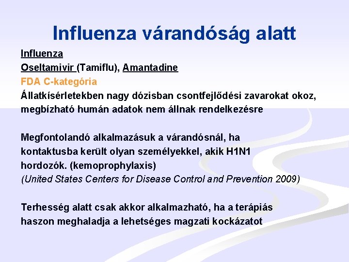 Influenza várandóság alatt Influenza Oseltamivir (Tamiflu), Amantadine FDA C-kategória Állatkísérletekben nagy dózisban csontfejlődési zavarokat