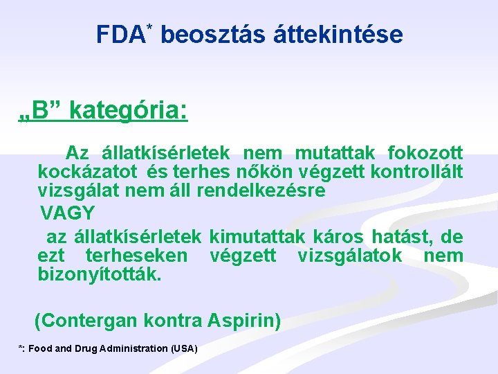 FDA* beosztás áttekintése „B” kategória: Az állatkísérletek nem mutattak fokozott kockázatot és terhes nőkön