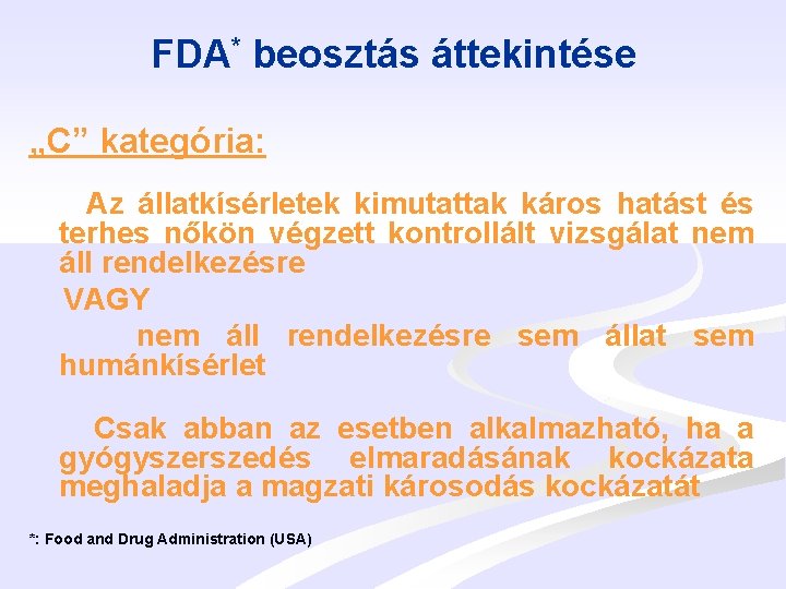 FDA* beosztás áttekintése „C” kategória: Az állatkísérletek kimutattak káros hatást és terhes nőkön végzett