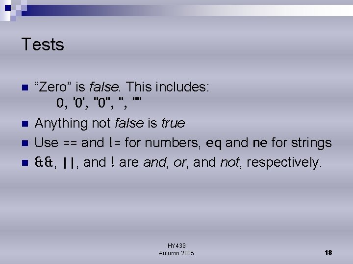 Tests n n “Zero” is false. This includes: 0, '0', "0", '', "" Anything