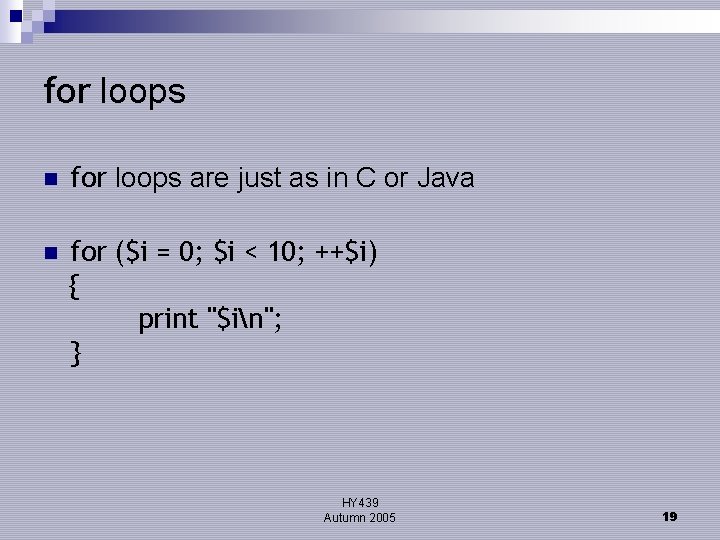 for loops n for loops are just as in C or Java n for