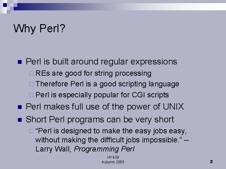 Why Perl? n Perl is built around regular expressions ¨ REs are good for