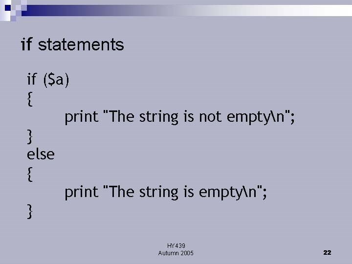 if statements if ($a) { print "The string is not emptyn"; } else {