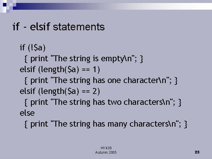 if - elsif statements if (!$a) { print "The string is emptyn"; } elsif