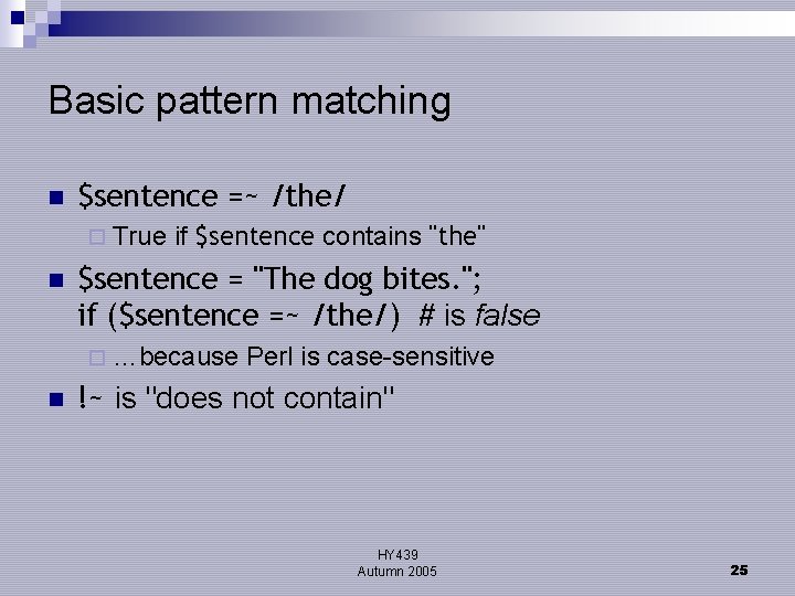 Basic pattern matching n $sentence =~ /the/ ¨ True n if $sentence contains "the"