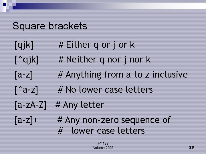 Square brackets [qjk] # Either q or j or k [^qjk] # Neither q