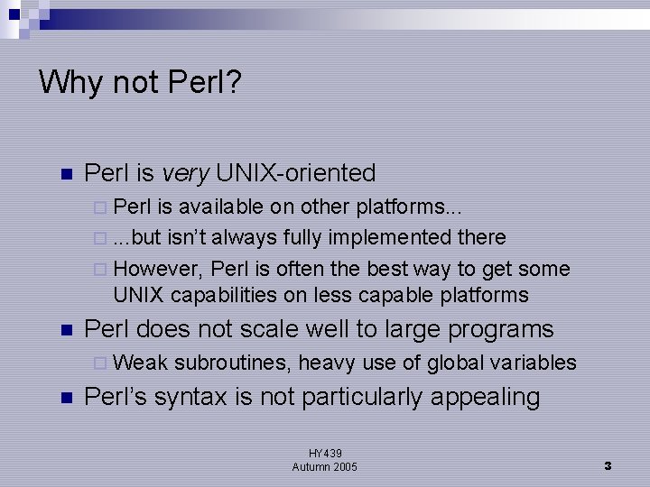 Why not Perl? n Perl is very UNIX-oriented ¨ Perl is available on other