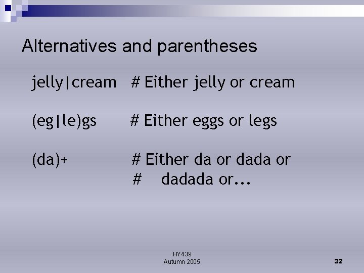 Alternatives and parentheses jelly|cream # Either jelly or cream (eg|le)gs # Either eggs or