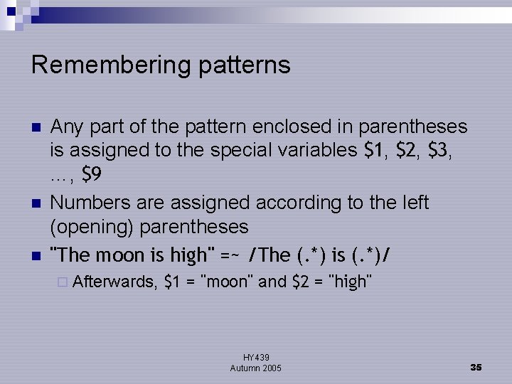 Remembering patterns n n n Any part of the pattern enclosed in parentheses is