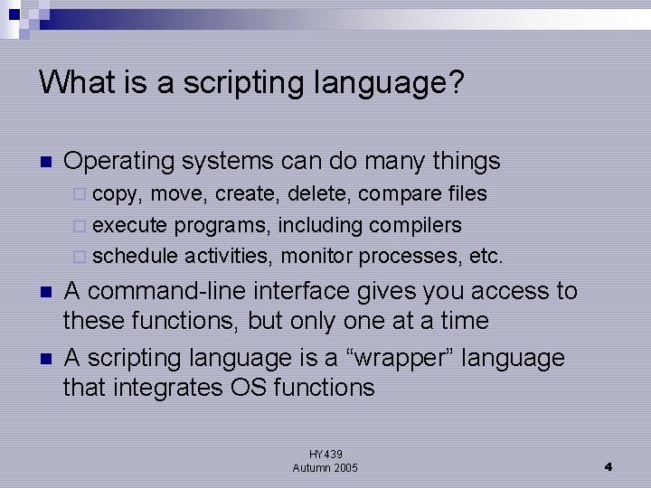 What is a scripting language? n Operating systems can do many things ¨ copy,