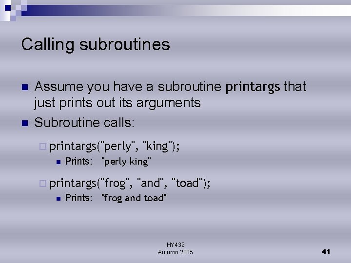 Calling subroutines n n Assume you have a subroutine printargs that just prints out