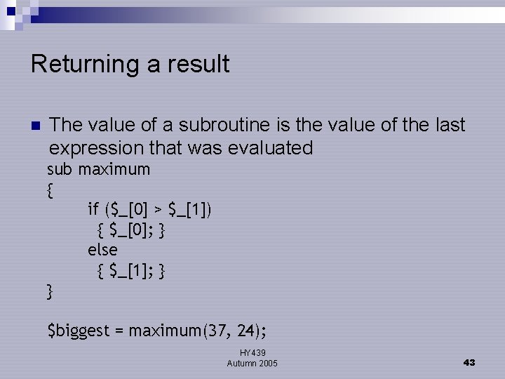 Returning a result n The value of a subroutine is the value of the