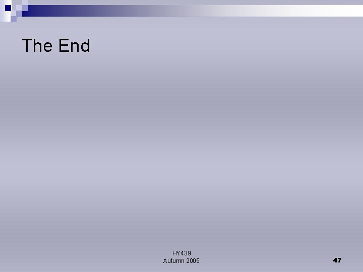 The End HY 439 Autumn 2005 47 