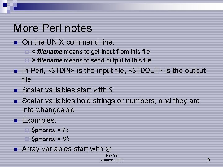 More Perl notes n On the UNIX command line; < filename means to get
