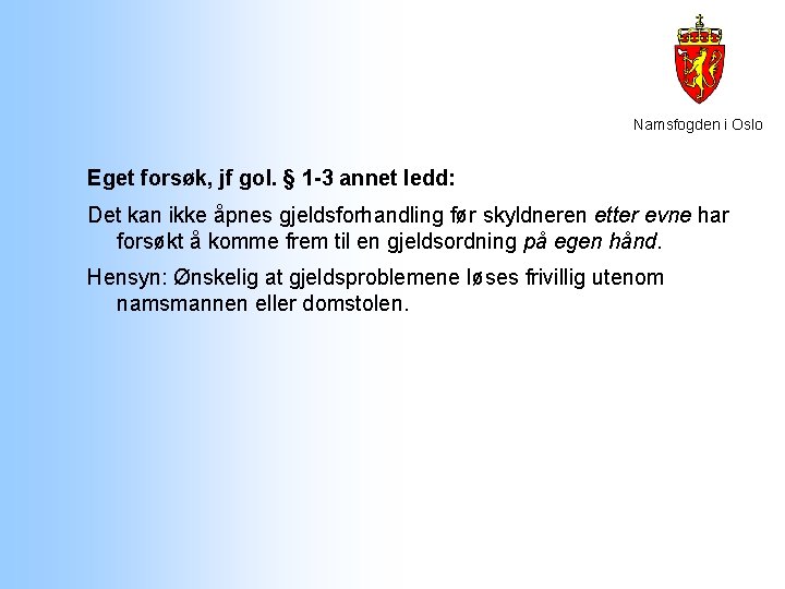 Namsfogden i Oslo Eget forsøk, jf gol. § 1 -3 annet ledd: Det kan Namsfogden i Oslo Eget forsøk, jf gol. § 1 -3 annet ledd: Det kan
