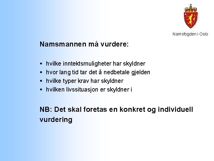 Namsfogden i Oslo Namsmannen må vurdere: hvilke inntektsmuligheter har skyldner hvor lang tid tar Namsfogden i Oslo Namsmannen må vurdere: hvilke inntektsmuligheter har skyldner hvor lang tid tar