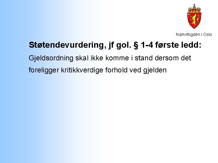 Namsfogden i Oslo Støtendevurdering, jf gol. § 1 -4 første ledd: Gjeldsordning skal ikke Namsfogden i Oslo Støtendevurdering, jf gol. § 1 -4 første ledd: Gjeldsordning skal ikke