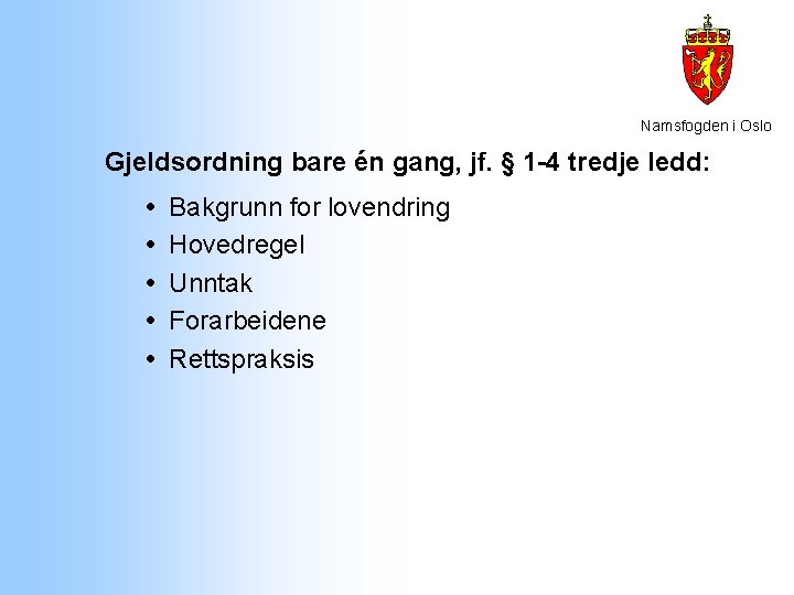 Namsfogden i Oslo Gjeldsordning bare én gang, jf. § 1 -4 tredje ledd: Bakgrunn Namsfogden i Oslo Gjeldsordning bare én gang, jf. § 1 -4 tredje ledd: Bakgrunn