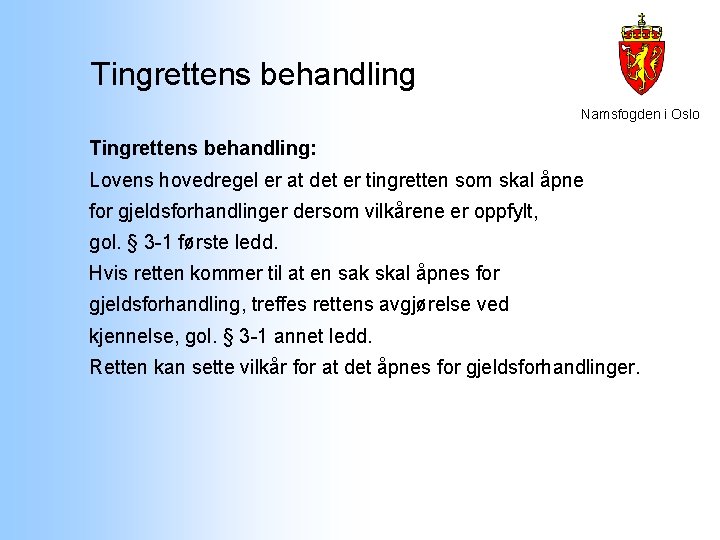 Tingrettens behandling Namsfogden i Oslo Tingrettens behandling: Lovens hovedregel er at det er tingretten Tingrettens behandling Namsfogden i Oslo Tingrettens behandling: Lovens hovedregel er at det er tingretten
