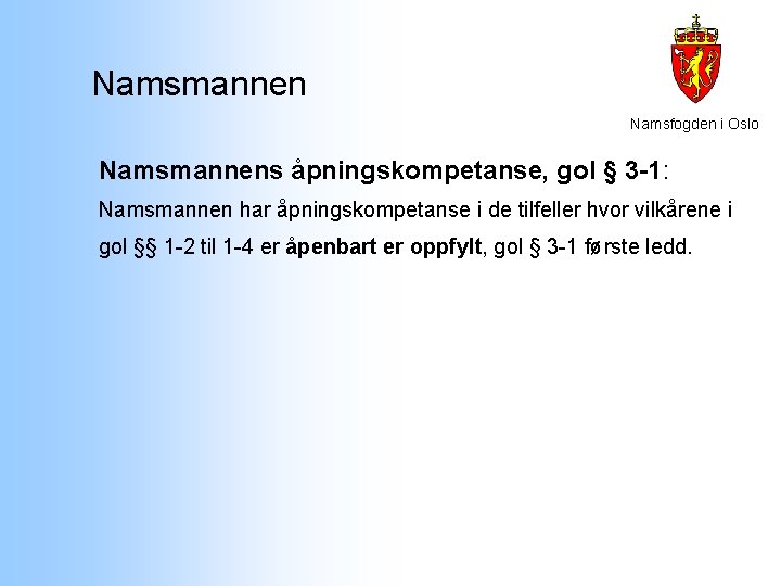 Namsmannen Namsfogden i Oslo Namsmannens åpningskompetanse, gol § 3 -1: Namsmannen har åpningskompetanse i Namsmannen Namsfogden i Oslo Namsmannens åpningskompetanse, gol § 3 -1: Namsmannen har åpningskompetanse i
